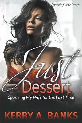 Just Desserts : La fessée à ma femme pour la première fois (Série Fessée à ma femme) - Just Desserts: Spanking My Wife for the First Time (Spanking Wife Series)