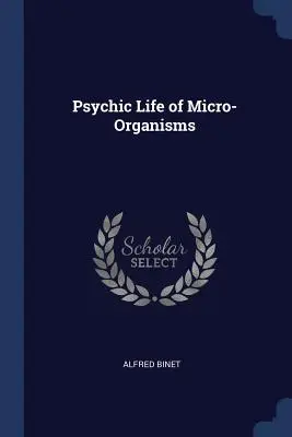 Vie psychique des micro-organismes - Psychic Life of Micro-Organisms