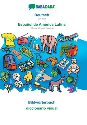 BABADADA, Deutsch - Espaol de Amrica Latina, Bildwrterbuch - diccionario visual : Allemand - Espagnol latino-américain, dictionnaire visuel - BABADADA, Deutsch - Espaol de Amrica Latina, Bildwrterbuch - diccionario visual: German - Latin American Spanish, visual dictionary