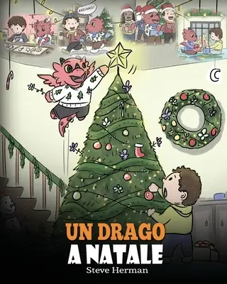 Un dragon à Noël : (A Dragon Christmas) Aiuta il tuo drago a fare i preparativi per il Natale. Une histoire simple pour les enfants, pour les fêtes - Un drago a Natale: (A Dragon Christmas) Aiuta il tuo drago a fare i preparativi per il Natale. Una simpatica storia per bambini, per cele