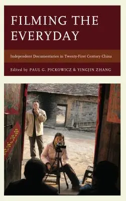 Filmer le quotidien : Les documentaires indépendants dans la Chine du XXIe siècle - Filming the Everyday: Independent Documentaries in Twenty-First-Century China