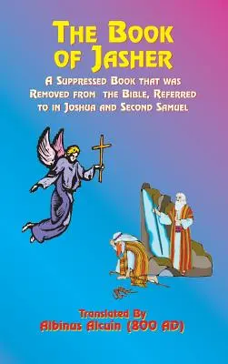 Le livre de Jasher : Un livre supprimé qui a été retiré de la Bible et auquel il est fait référence dans Josué et le deuxième Samuel - The Book of Jasher: A Suppressed Book That Was Removed from the Bible, Referred to in Joshua and Second Samuel