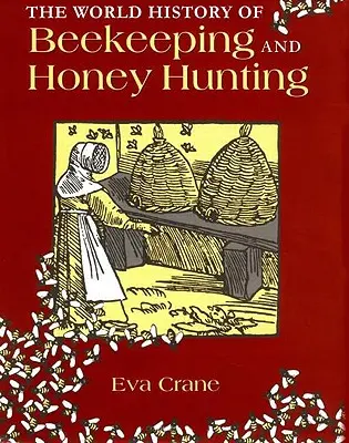 L'histoire mondiale de l'apiculture et de la chasse au miel - The World History of Beekeeping and Honey Hunting