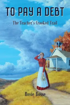 To Pay a Debt : The Teacher's Crooked Trail (Tome 9) - To Pay a Debt: The Teacher's Crooked Trail (Book #9)