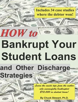 Comment mettre en faillite vos prêts étudiants et autres stratégies de décharge - How to Bankrupt Your Student Loans and Other Discharge Strategies