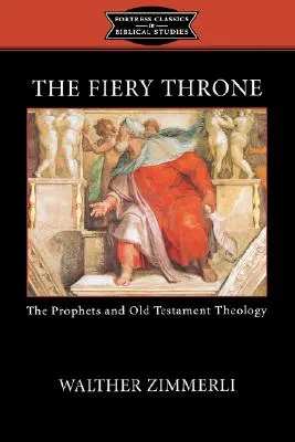 Le trône de feu : Les prophètes et la théologie de l'Ancien Testament - The Fiery Throne: The Prophets and Old Testament Theology