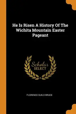 Il est ressuscité Une histoire du spectacle de Pâques de Wichita Mountain - He Is Risen A History Of The Wichita Mountain Easter Pageant