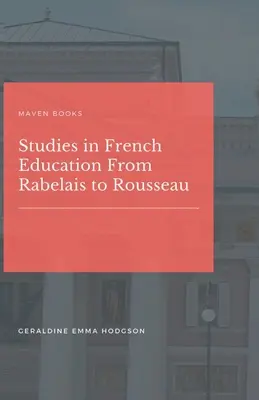 Études sur l'éducation française de Rabelais à Rousseau - Studies in French Education From Rabelais to Rousseau