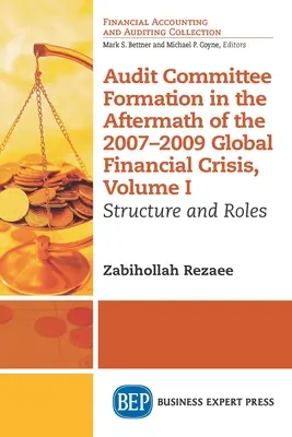 Formation du comité d'audit au lendemain de la crise financière mondiale de 2007-2009, Volume I : Structure et rôles - Audit Committee Formation in the Aftermath of 2007-2009 Global Financial Crisis, Volume I: Structure and Roles