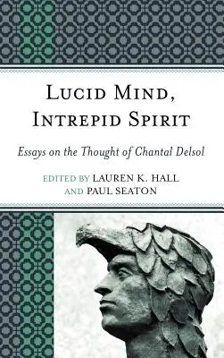 Esprit lucide, esprit intrépide : Essais sur la pensée de Chantal Delsol - Lucid Mind, Intrepid Spirit: Essays on the Thought of Chantal Delsol