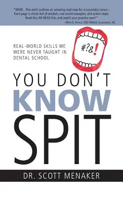 Vous ne connaissez pas la salive : Les compétences du monde réel que l'on ne nous a jamais enseignées à l'école dentaire - You Don't Know Spit: Real-World Skills We Were Never Taught in Dental School