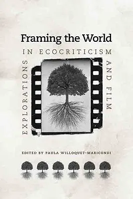 Encadrer le monde : Explorations en écocritique et en cinéma - Framing the World: Explorations in Ecocriticism and Film