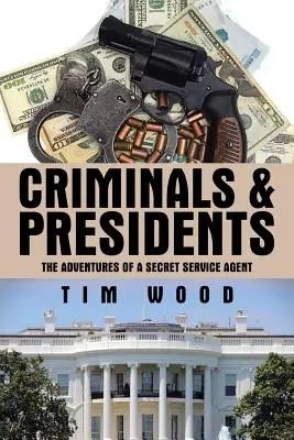 Criminels et Présidents : Les aventures d'un agent des services secrets - Criminals & Presidents: The Adventures of a Secret Service Agent