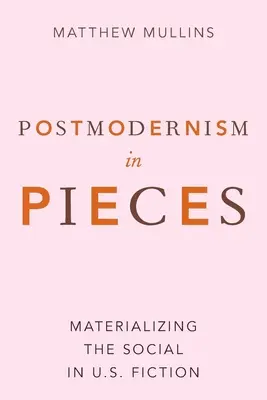 Le postmodernisme en pièces détachées : Matérialiser le social dans la fiction américaine - Postmodernism in Pieces: Materializing the Social in U.S. Fiction