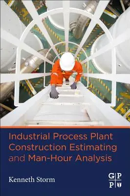 Estimation de la construction d'une usine de traitement industriel et analyse des heures de travail - Industrial Process Plant Construction Estimating and Man-Hour Analysis