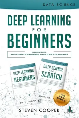 Apprentissage profond pour débutants : 2 manuscrits : L'apprentissage profond pour les débutants et la science des données à partir de zéro - Deep Learning For Beginners: 2 Manuscripts: Deep Learning For Beginners And Data Science From Scratch