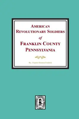 Soldats de la Révolution américaine du comté de Franklin, Pennsylvanie - American Revolutionary Soldiers of Franklin County, Pennsylvania