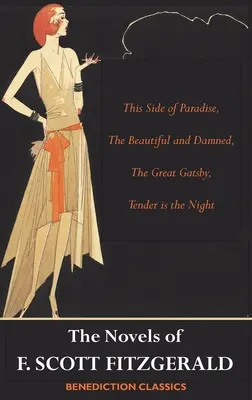 Les romans de F. Scott Fitzgerald : De ce côté-ci du paradis, Les beaux et les damnés, Le grand Gatsby, Tendre est la nuit - The Novels of F. Scott Fitzgerald: This Side of Paradise, The Beautiful and Damned, The Great Gatsby, Tender is the Night