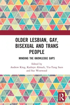 Les personnes âgées lesbiennes, gays, bisexuelles et trans : Combler les lacunes en matière de connaissances - Older Lesbian, Gay, Bisexual and Trans People: Minding the Knowledge Gaps