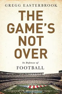 Le jeu n'est pas fini : Pour la défense du football - The Game's Not Over: In Defense of Football