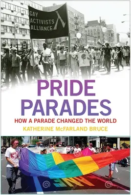 Les défilés de la fierté : Comment un défilé a changé le monde - Pride Parades: How a Parade Changed the World
