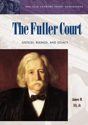 La Cour Fuller : Les juges, les décisions et l'héritage - The Fuller Court: Justices, Rulings, and Legacy