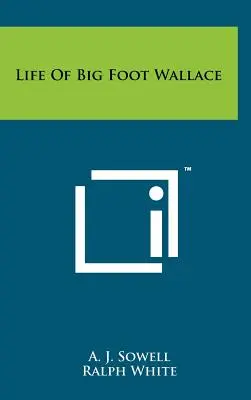 Vie de Big Foot Wallace - Life of Big Foot Wallace