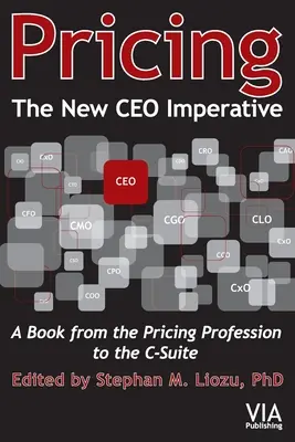 Pricing--The New CEO Imperative : Un livre de la profession de la tarification à la suite du chef d'entreprise - Pricing--The New CEO Imperative: A Book from the Pricing Profession to the C-Suite