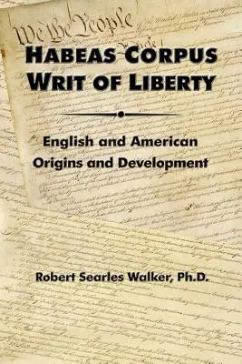 L'Habeas Corpus, un droit à la liberté : Origines et développement anglais et américain - Habeas Corpus Writ of Liberty: English and American Origins and Development