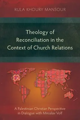 Théologie de la réconciliation dans le contexte des relations ecclésiales : Une perspective chrétienne palestinienne en dialogue avec Miroslav Volf - Theology of Reconciliation in the Context of Church Relations: A Palestinian Christian Perspective in Dialogue with Miroslav Volf