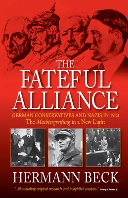 L'alliance fatale : Les conservateurs allemands et les nazis en 1933 : La Machtergreifung sous un nouveau jour - The Fateful Alliance: German Conservatives and Nazis in 1933: The Machtergreifung in a New Light