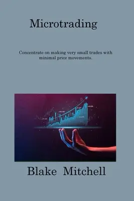 Microtrading : Se concentrer sur la réalisation de très petites transactions avec des mouvements de prix minimes. - Microtrading: Concentrate on making very small trades with minimal price movements.