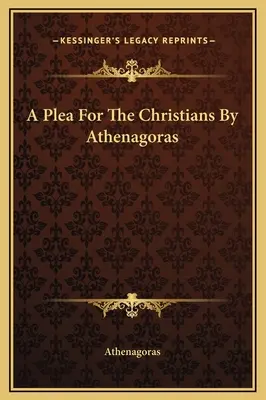 Un plaidoyer pour les chrétiens par Athénagoras - A Plea For The Christians By Athenagoras