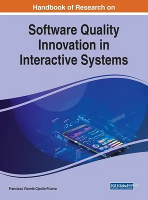 Manuel de recherche sur l'innovation en matière de qualité des logiciels dans les systèmes interactifs - Handbook of Research on Software Quality Innovation in Interactive Systems