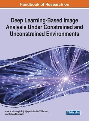 Manuel de recherche sur l'analyse d'images basée sur l'apprentissage profond dans des environnements contraints et non contraints - Handbook of Research on Deep Learning-Based Image Analysis Under Constrained and Unconstrained Environments