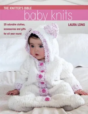 La Bible de la tricoteuse - Simple Baby Knits : La Bible de la tricoteuse - Simple Baby Knits - The Knitter's Bible - Simple Baby Knits: Simple Baby Knits