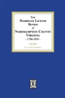 Les cautionnements de licences de mariage du comté de Northampton, Virginie, 1706-1854 - The Marriage License Bonds of Northampton County, Virginia, 1706-1854