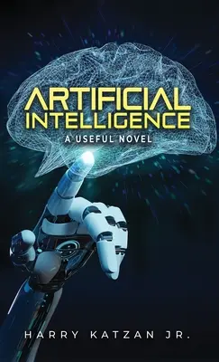 L'intelligence artificielle : Un roman utile - Artificial Intelligence: A Useful Novel