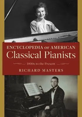 Encyclopédie des pianistes classiques américains : Des années 1800 à nos jours - Encyclopedia of American Classical Pianists: 1800s to the Present