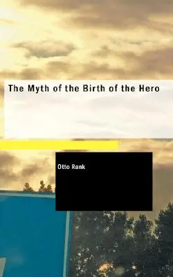 Le mythe de la naissance du héros - The Myth of the Birth of the Hero