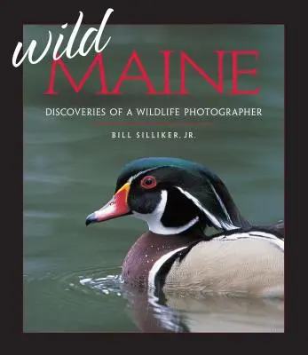 Le Maine sauvage : Découvertes d'un photographe animalier - Wild Maine: Discoveries of a Wildlife Photographer