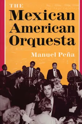 L'orchestre mexicain américain : Musique, culture et dialectique du conflit - The Mexican American Orquesta: Music, Culture, and the Dialectic of Conflict