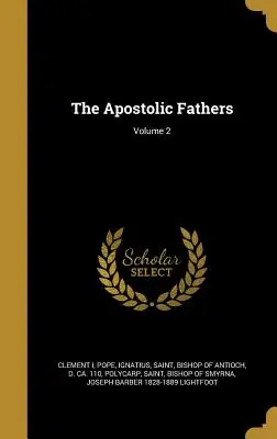 Les Pères apostoliques ; Volume 2 - The Apostolic Fathers; Volume 2