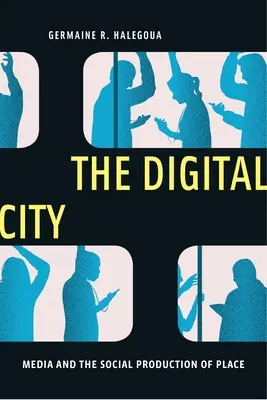 La ville numérique : Les médias et la production sociale des lieux - The Digital City: Media and the Social Production of Place