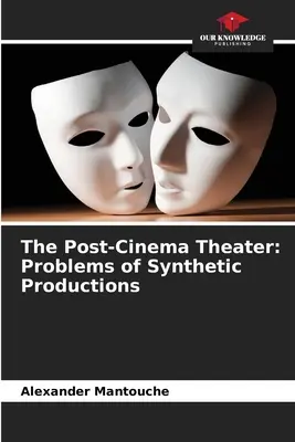 Le théâtre post-cinéma : Les problèmes des productions synthétiques - The Post-Cinema Theater: Problems of Synthetic Productions