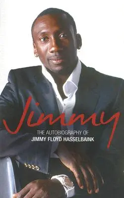 Jimmy : L'autobiographie de Jimmy Floyd Hasselbaink - Jimmy: The Autobiography of Jimmy Floyd Hasselbaink