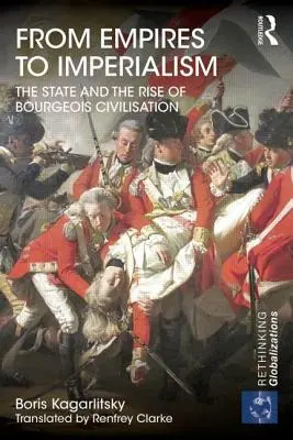 Des empires à l'impérialisme : L'État et l'émergence de la civilisation bourgeoise - From Empires to Imperialism: The State and the Rise of Bourgeois Civilisation