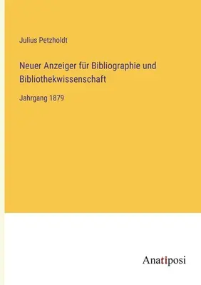 Nouvel annuaire de la bibliographie et de la science bibliographique : Année 1879 - Neuer Anzeiger fr Bibliographie und Bibliothekwissenschaft: Jahrgang 1879