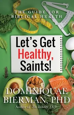 Soyons en bonne santé, saints ! Le guide de la santé biblique - Let's Get Healthy, Saints!: The Guide for Biblical Health