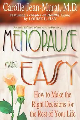 La ménopause en toute simplicité : comment prendre les bonnes décisions pour le reste de votre vie - Menopause Made Easy: How to Make the Right Decisions for the Rest of Your Life